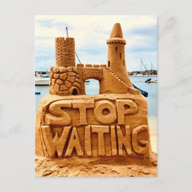Carte Postale Stop Waiting, Sand Castle Beach, Motivation (Devant)