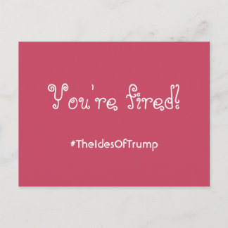 Carte Postale #TheIdesOfTrump Vous êtes Fired Pink Postcard