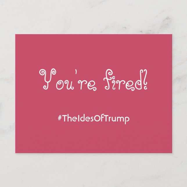 Carte Postale #TheIdesOfTrump Vous êtes Fired Pink Postcard (Devant)