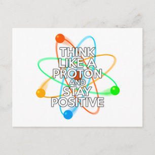 CARTE POSTALE THINK LIKE A PROTON ET STAY POSITIVE
