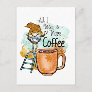 Carte Postale Tout ce dont j'ai besoin c'est plus de café, drôle
