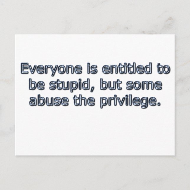 Carte Postale Tout le monde a le droit d'être stupide, (Devant)