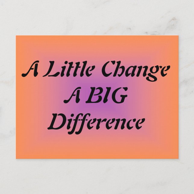 Carte Postale Un Petit Changement, Une GRANDE Différence (Devant)