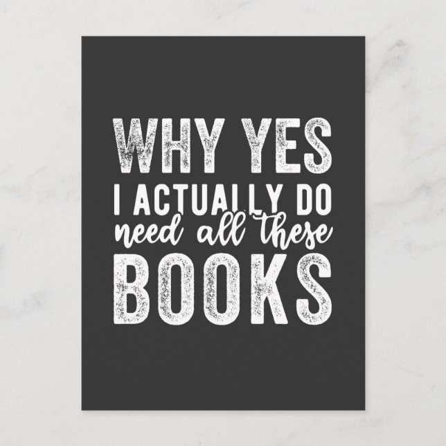 Carte Postale Why Yes, I Actually Do Need All These Books (Devant)