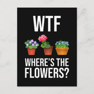 Carte Postale WTF - Où sont les fleurs ?