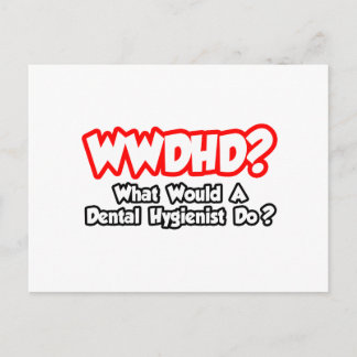 Carte Postale WWDHD...Que ferait un hygiéniste dentaire ?
