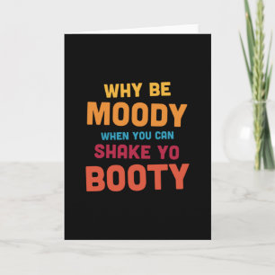 Carte Pourquoi être Moody - Shake Yo Booty - sombre