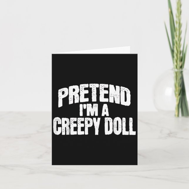 Carte Pretend I'm A Creepy Doll Funny Halloween Costume  (Devant)