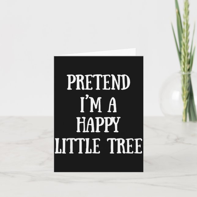 Carte Pretend I'm A Happy Little Tree Christmas Costume  (Devant)