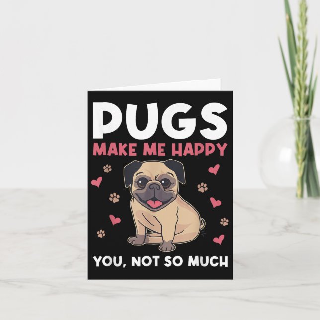 Carte Pugs Make Me Happy You Not So Much Funny Pug Dog M (Devant)