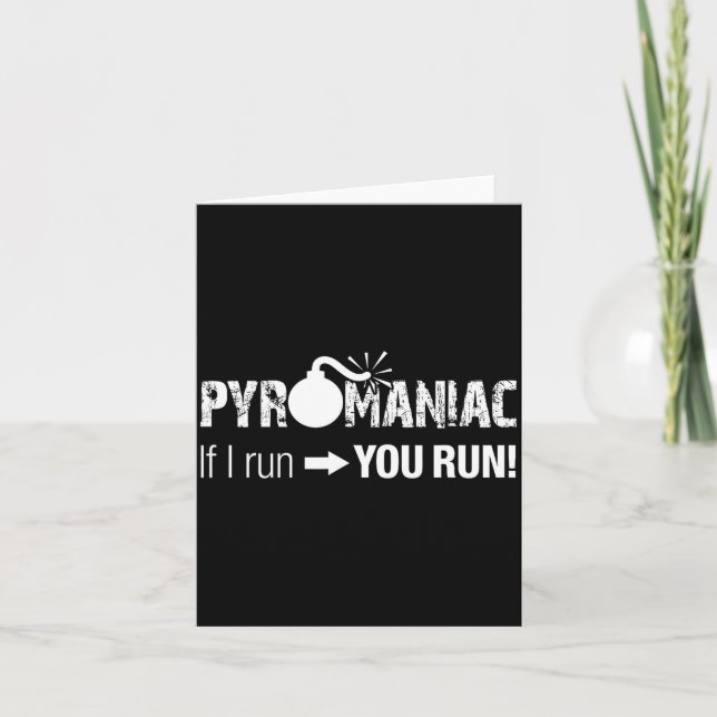 Carte Pyromaniac If I Run You Run! Funny Sarcastic Pyro  (Devant)
