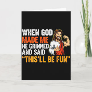 Carte Quand Dieu m'a fait Il a souri & a dit Ça va être 