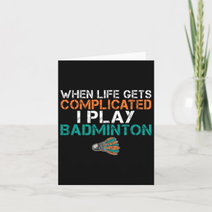 Carte Quand La Vie Est Compliquée, Je Joue Badminton 1