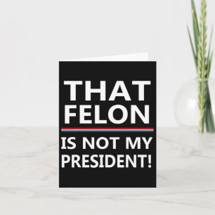 Carte Que Felon N'Est Pas Mon Président Anti-Trump