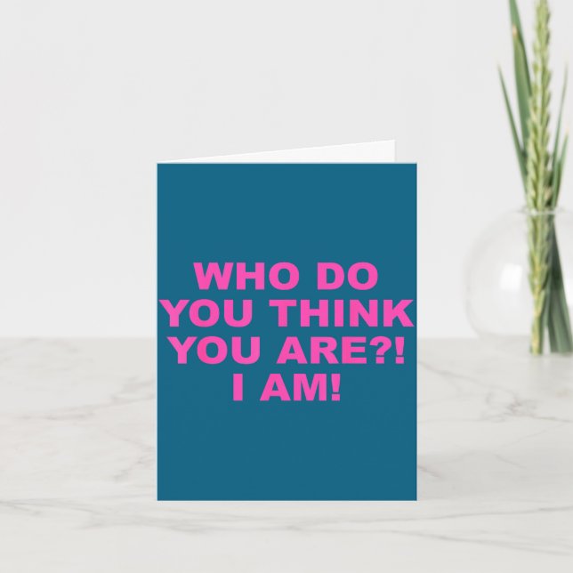 Carte Qui pensez-vous être_! je suis! design amusant  (Devant)