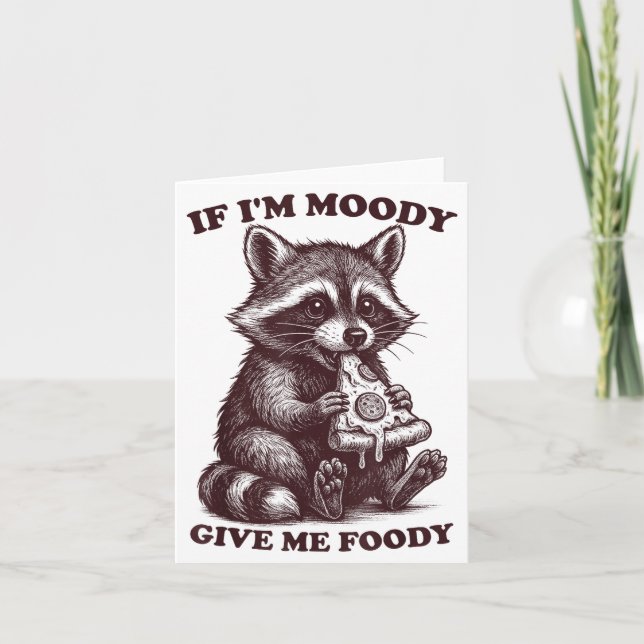 Carte Raccoon If I'm Moody Give Me Foody Funny Saying Hu (Devant)