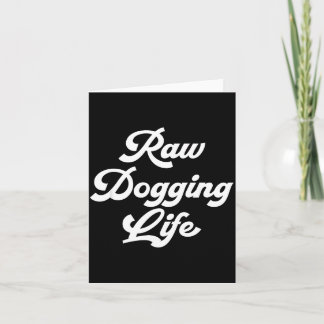 Carte Raw Dogging Life Funny Quote 