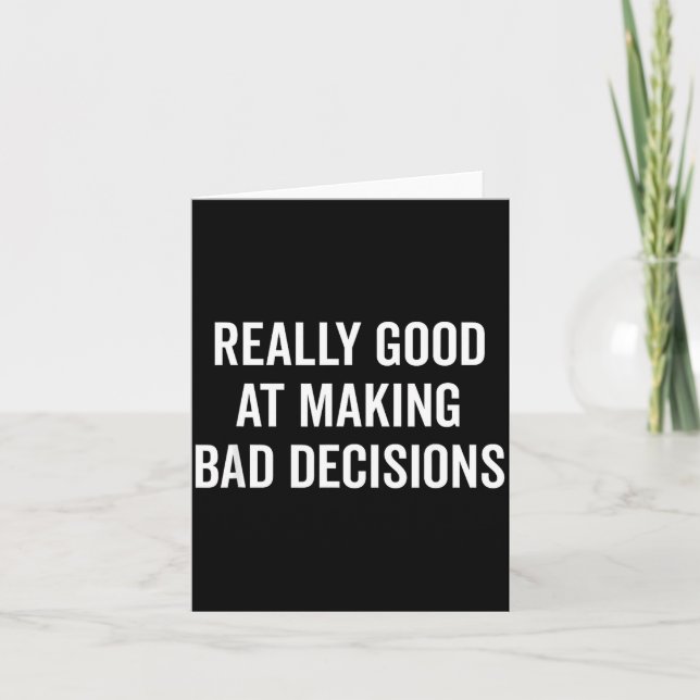 Carte Really Good At Making Bad Decisions Funny Quote  (Devant)