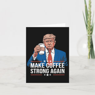 Carte Rendre le café fort à nouveau drôle Trump parodiqu