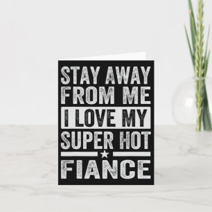 Carte Restez Éloigné De Moi J'Aime Mon Super Hot Fiance