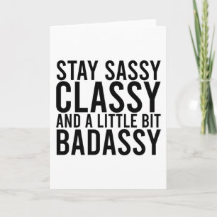 Carte Restez Sassy, Classy et un peu de badassy