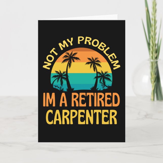 Carte Retired Carpenter Not My Problem Anymore (Devant)