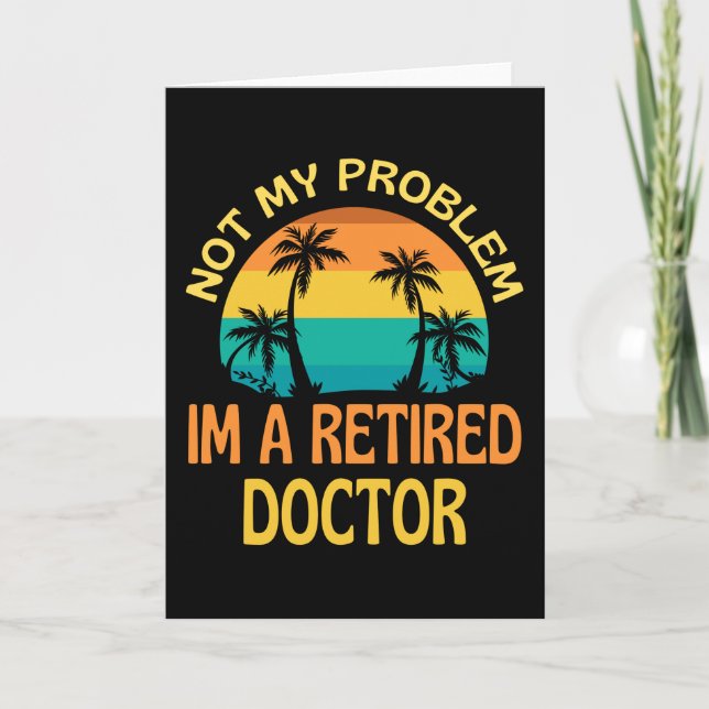 Carte Retired Doctor Not My Problem Anymore (Devant)