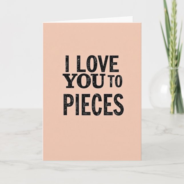Carte Romantic I Love You To Pieces Card (Devant)