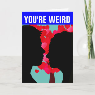 CARTE ROMANTIQUE TU ES BIZARRE JE T'AIME