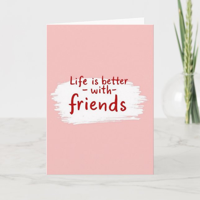 Carte Rose La Vie est Meilleure Avec des Amis (Devant)