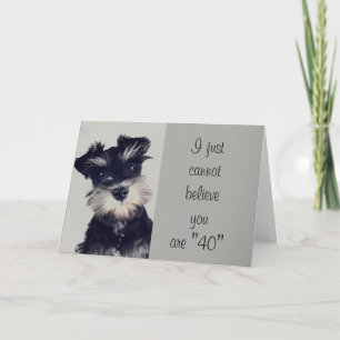 CARTE SCHNAUZER "VOUS M'AVEZ TROMPÉ" VOUS AVEZ **40 ANS 