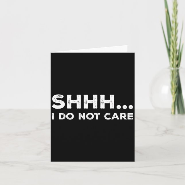 Carte Shhh I Do Not Care Funny Humorous Sarcastic Rude S (Devant)