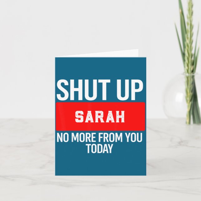 Carte Shut Up Sarah No More From You Today Sarah  (Devant)