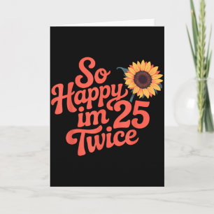 Carte Si heureux d'avoir 25 ans deux fois Tournesol Drôl