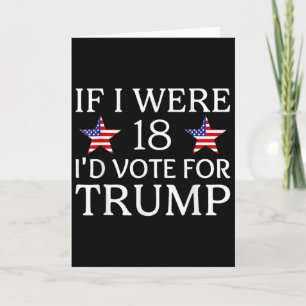 Carte Si j'avais 18 ans, je voterais pour Trump Drôle En