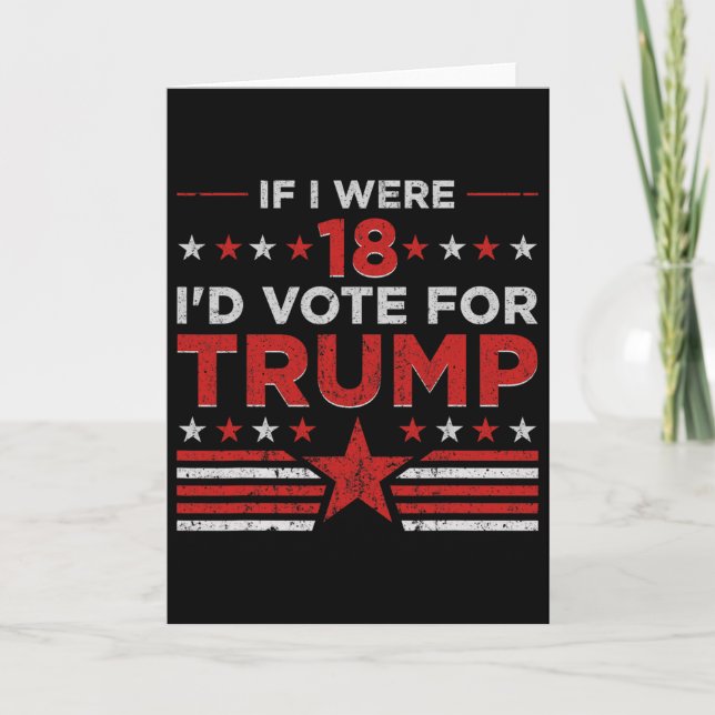 Carte Si j'avais 18 ans je voterais pour Trump Drôle Pro (Devant)