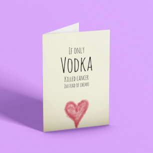 Carte Si seulement la vodka tuait le cancer au lieu de c