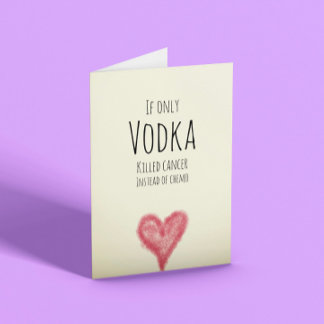 Carte Si seulement la vodka tuait le cancer au lieu de c