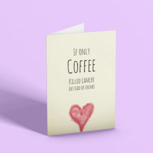 Carte Si seulement le café tuait le cancer au lieu de ch