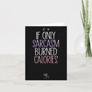 Carte Si seulement le sarcasme brûlait des calories Sarc