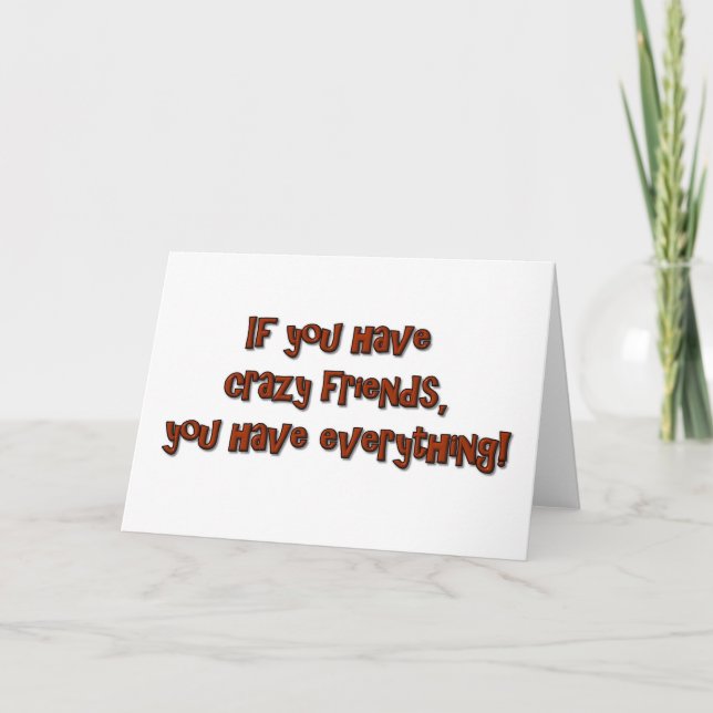Carte Si vous avez des amis fous, vous avez tout ! (Devant)