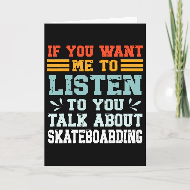 Carte Si vous voulez que je vous écoute parler de skateb (Devant)