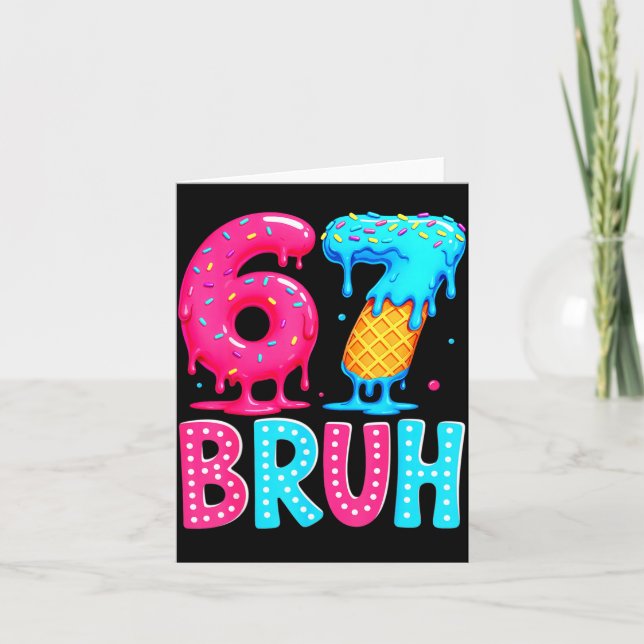 Carte Six Seven Bruh 67 Ice Cream Drip For Men Women Kid (Devant)