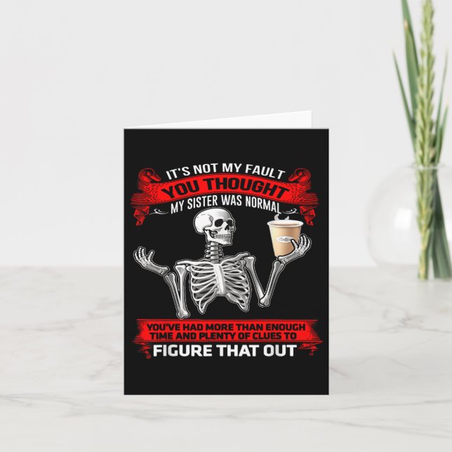 Carte Skeleton Ce N'Est Pas Ma Faute, Tu Pensais Que Ma  (Devant)