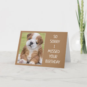 CARTE SO SORRY "I MISSED YOUR BIRTHDAY"