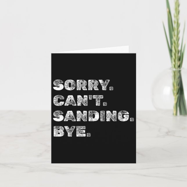 Carte Sorry Can't Sanding Bye - Funny Woodworking Carpen (Devant)