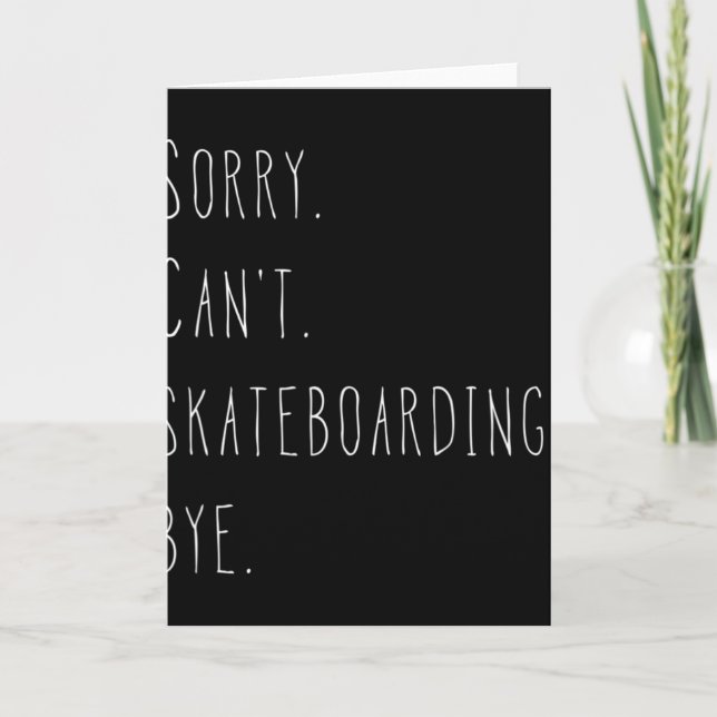 Carte Sorry. Can't. Skateboarding. Bye. Funny Skateboard (Devant)