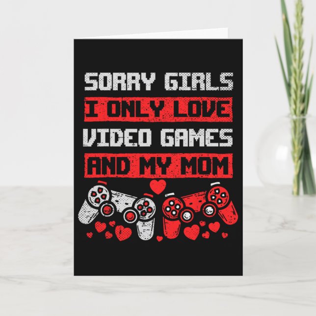 Carte Sorry Girls I Only Love Video Games And My Mom Boy (Devant)