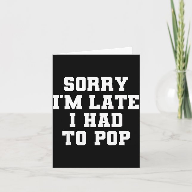 Carte Sorry I'm Late I Was Ong Funny I Had To Op Saying  (Devant)