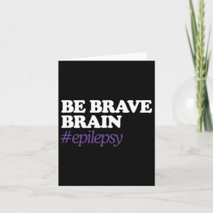 Carte Soyez courageux pour le cerveau #épilepsie Sensibi